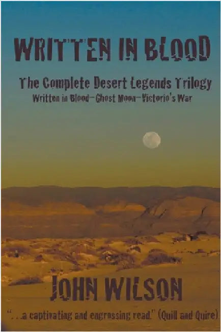 Written in Blood: The Complete Desert Legends Trilogy by Wilson, John