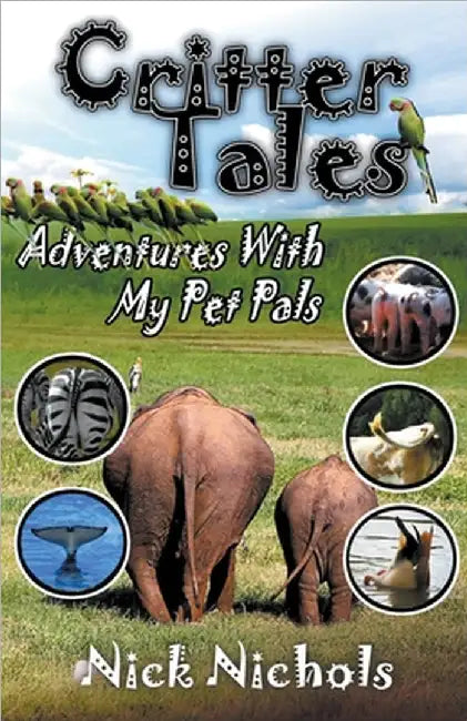 Critter Tales: Adventures with My Pet Pals by Nichols, Nick