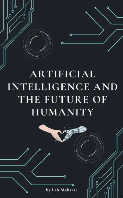 Artificial Intelligence and the Future of Humanity by Lab Maharaj