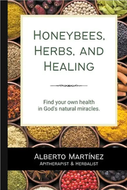 Honey Bees, Herbs, and Healing by Alberto Martinez