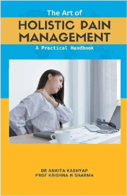 The Art of Holistic Pain Management: A Practical Handbook by Kashyap, Ankita