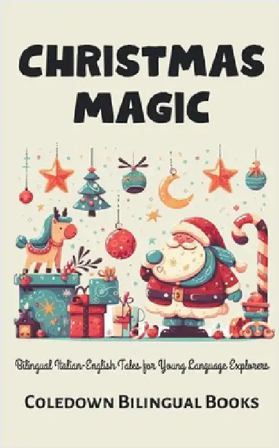 Christmas Magic: Bilingual Italian-English Tales for Young Language Explorers by Coledown Bilingual Books