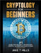 Cryptology for Beginners #1 Guide for Security, Encryption, Crypto, Algorithms and Python by Jake T. Mills