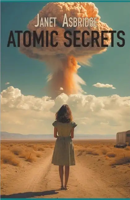 Atomic Secrets by Asbridge, Janet