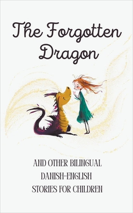 The Forgotten Dragon and Other Bilingual Danish-English Stories for Children by Coledown Bilingual Books