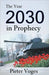 The Year 2030 in Prophecy by Pieter Voges