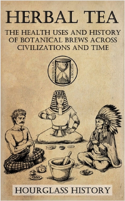Herbal Tea - The Health Uses and History of Botanical Brews Across Civilizations and Time by Patrick Stanton