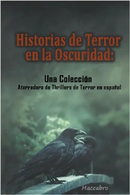 Historias de Terror en la Oscuridad: Una Colección Aterradora de Thrillers de Terror en español by Maccabro