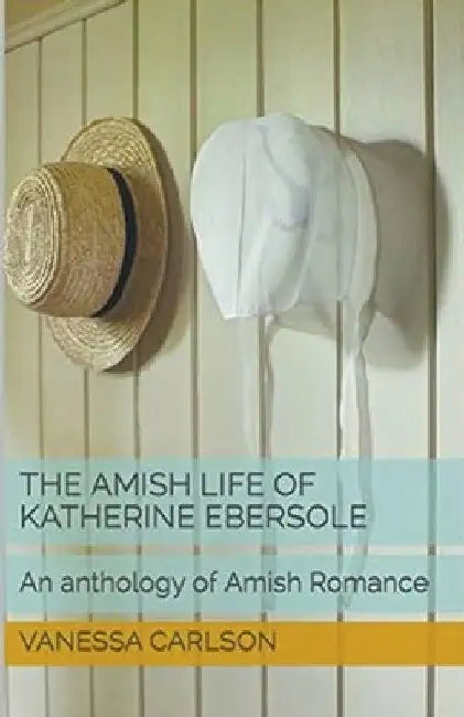 The Amish Life of Katherine Ebersole by Vanessa Carlson