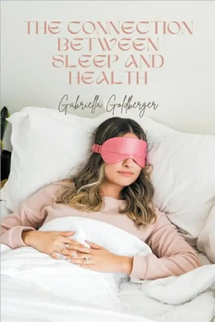 The Connection Between Sleep and Health by Gabriella Goldberger