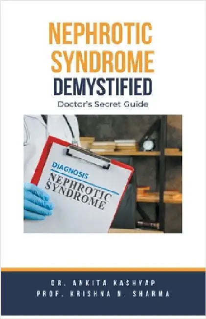 Nephrotic Syndrome Demystified: Doctor's Secret Guide by Ankita Kashyap