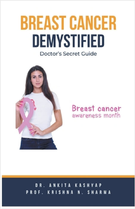 Breast Cancer Demystified Doctors Secret Guide by Ankita Kashyap, Prof Krishna N. Sharma