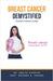 Breast Cancer Demystified Doctors Secret Guide by Ankita Kashyap, Prof Krishna N. Sharma