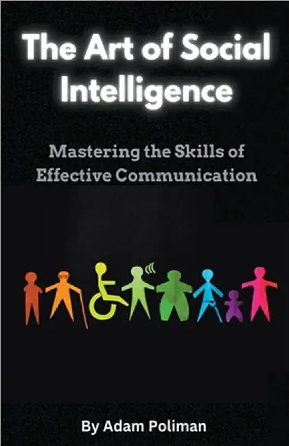 The Art of Social Intelligence: Mastering the Skills of Effective Communication by Poliman, Adam