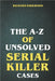 The A to Z of Unsolved Serial Killer Cases by Richard Kirkwood