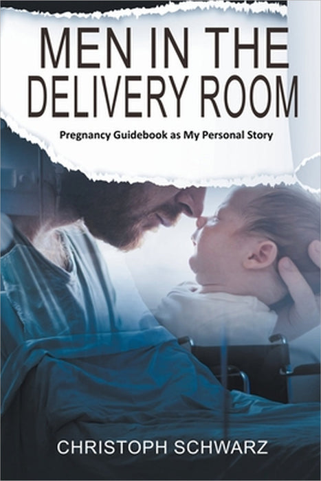 Men in the Delivery Room - An Emotional Journey by Christoph Schwarz