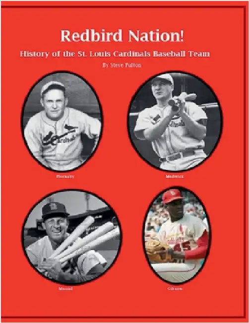 "Redbird Nation" History of the St. Louis Cardinals Baseball Team by Fulton, Steve