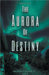 The Aurora of Destiny by Floyd, Katie
