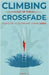 Climbing Out Of The Crossfade - Your Guide to Getting and Staying Sober by L, Scott