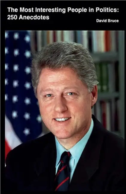 The Most Interesting People in Politics and History, Volume 2: 150 Anecdotes and Stories by Bruce, David