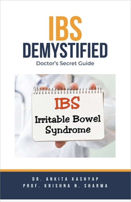 IBS Demystified: Doctor's Secret Guide by Ankita Kashyap, Prof Krishna N. Sharma