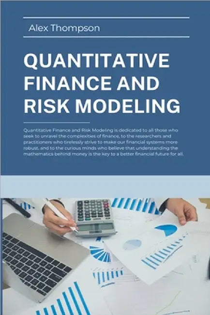 Quantitative Finance and Risk Modeling by Alex Thompson