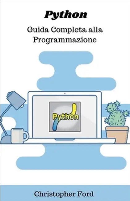 Python: Guida Completa alla Programmazione by Ford, Christopher