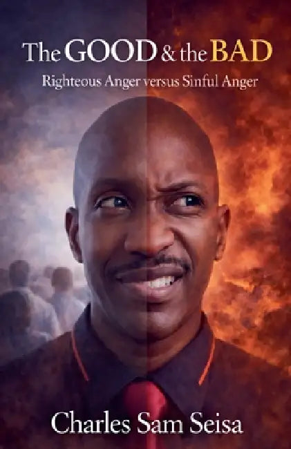 The Good & The Bad-Righteous Anger versus Sinful Anger by Charles Sam Seisa