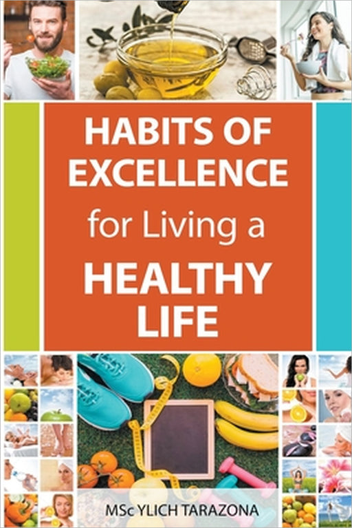 Habits of Excellence for Living a Healthy Life by Ylich Tarazona