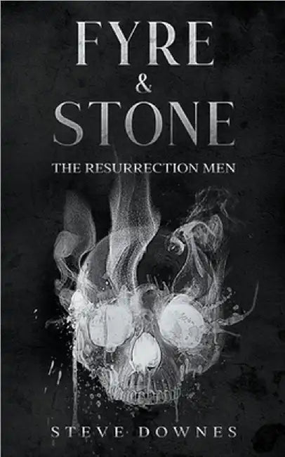 Fyre & Stone: The Resurrection Men by Downes, Steve