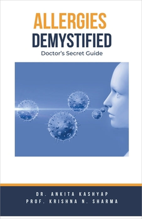 Allergies Demystified: Doctor's Secret Guide by Ankita Kashyap, Prof Krishna N. Sharma