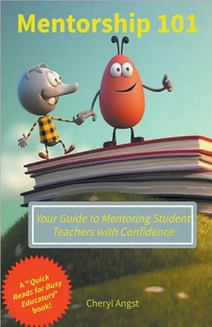 Mentorship 101 - Your Guide to Mentoring Student Teachers with Confidence by Cheryl Angst