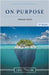 On Purpose Finding Yours by Thomas, Lana J.