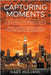 Capturing Moments: 52 Inspirational Photography Ideas by Hulland, Gary
