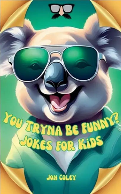 You Tryna Be Funny? Jokes for Kids by Jon Coley