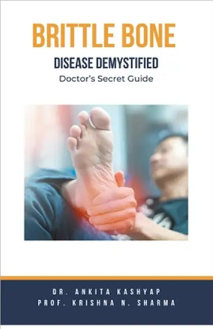 Brittle Bone Disease Demystified: Doctor's Secret Guide by Kashyap, Ankita