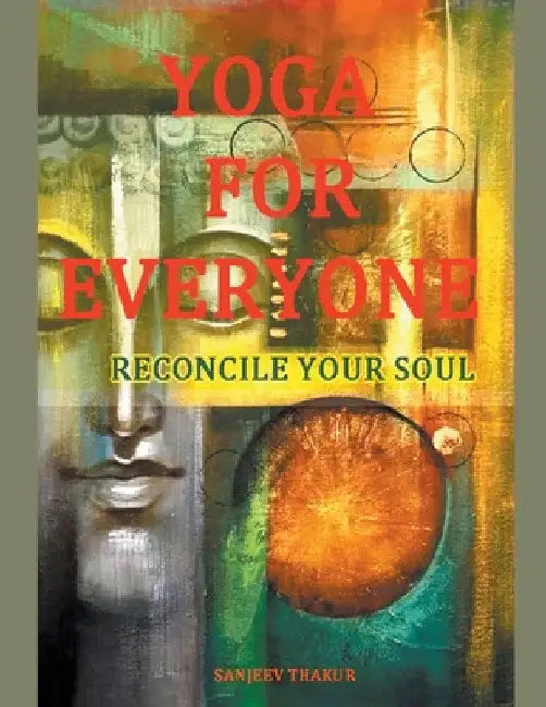 Yoga For Everyone - Reconcile Your Soul by Sanjeev Thakur