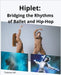 Hiplet: Bridging the Rhythms of Ballet and Hip-Hop by Veil, Thalassa