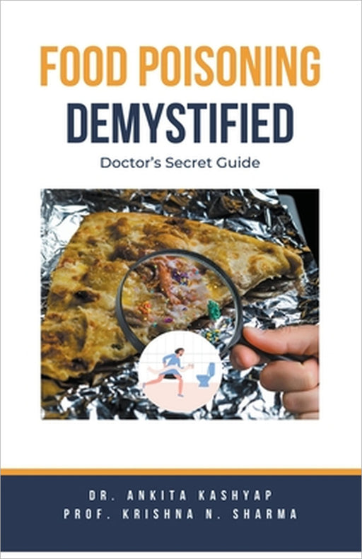 Food Poisoning Demystified: Doctor's Secret Guide by Ankita Kashyap, Prof Krishna N. Sharma