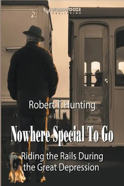 Nowhere Special to Go: Riding the Rails During the Great Depression by Hunting, Robert T.