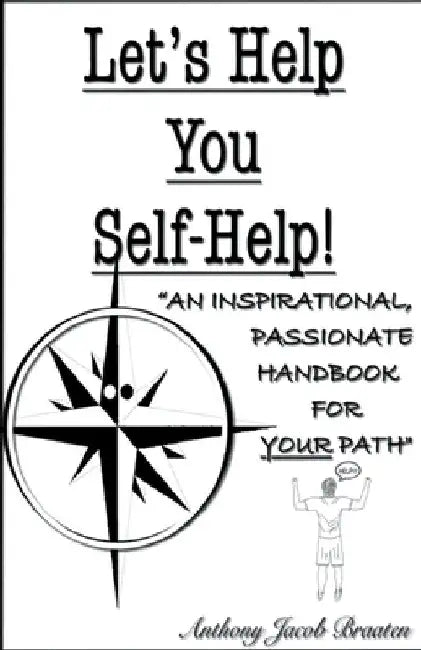 Let's Help You Self-Help! by Anthony Jacob Braaten