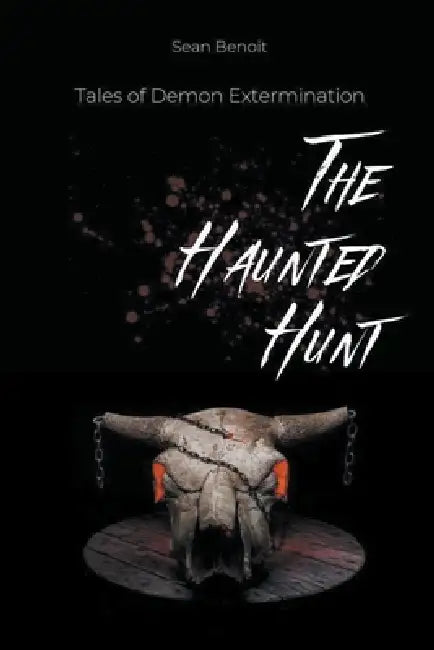 The Haunted Hunt: Tales of Demon Extermination by Sean Benoit