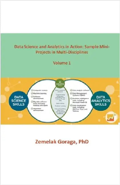 Data Science and Analytics in Action: Sample Mini-Projects in Multi-Disciplines by Goraga, Zemelak