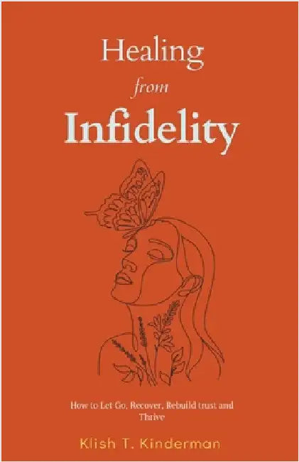 Healing from Infidelity by Kinderman, Klish T.