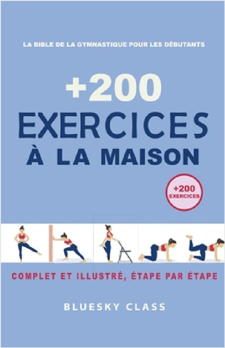 + 200 Exercices à la maison: La bible de la gymnastique pour les débutants Complet et illustré, étape par étape by Bluesky Class