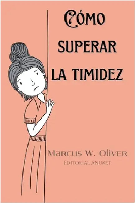 Cómo Superar la Timidez by Oliver, Marcus W.