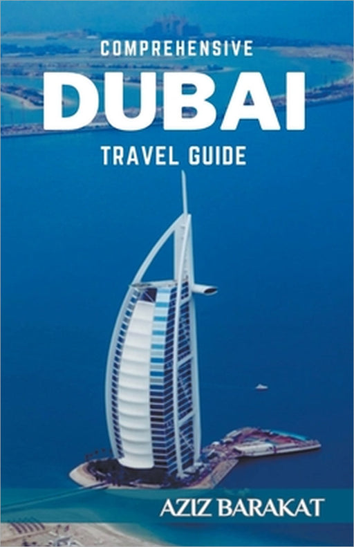 Comprehensive Dubai Travel Guide by Aziz Barakat
