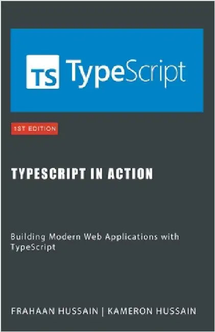 TypeScript in Action: Building Modern Web Applications with TypeScript by Kameron Hussain