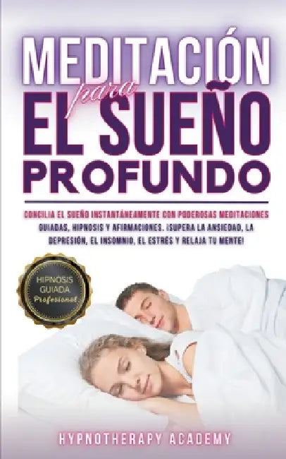 Meditación Para El Sueño Profundo: Concilia El Sueño Instantáneamente Con Poderosas Meditaciones Guiadas, Hipnosis Y Afirmaciones. ¡Supera La Ansiedad by Hypnotherapy Academy