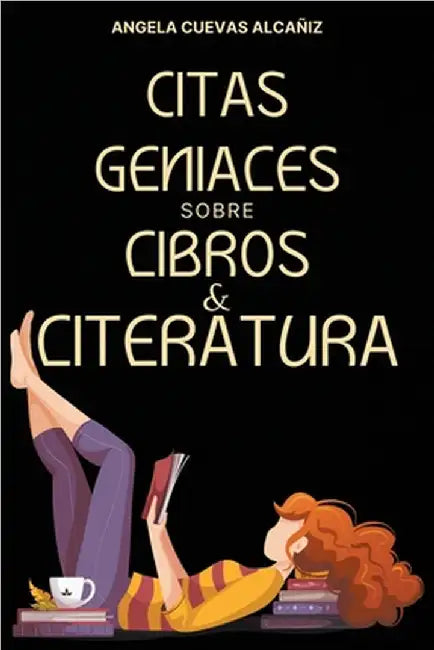 Citas Geniales sobre Libros & Literatura by Alcañiz, Angela Cuevas
